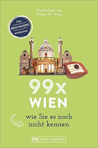 Bruckmann Reiseführer: 99 x Wien wie Sie es noch nicht kennen. 99x Kultur, Natur, Essen und Hotspots abseits der bekannten Highlights.