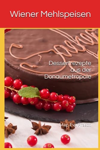 Wiener Mehlspeisen: Dessertrezepte aus der Donaumetropole