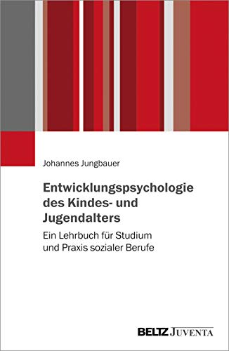Entwicklungspsychologie des Kindes- und Jugendalters: Ein Lehrbuch für Studium und Praxis sozialer Berufe