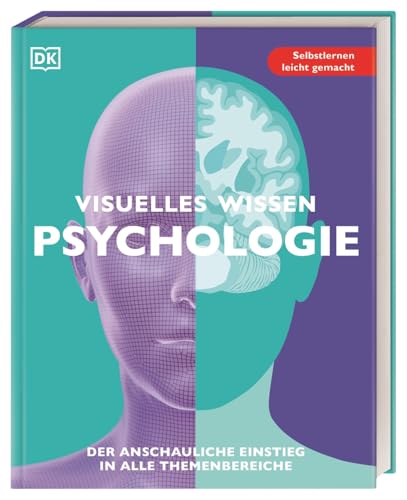 Visuelles Wissen. Psychologie: Der anschauliche Einstieg in alle Themenbereiche. Schulbegleitend für Schüler*innen ab 12 Jahren bis zum Abschluss