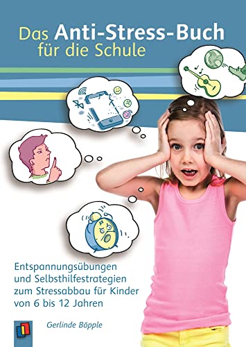 Das Anti-Stress-Buch für die Schule: Entspannungsübungen und Selbsthilfestrategien zum Stressabbau für Kinder von 6 bis 12 Jahren